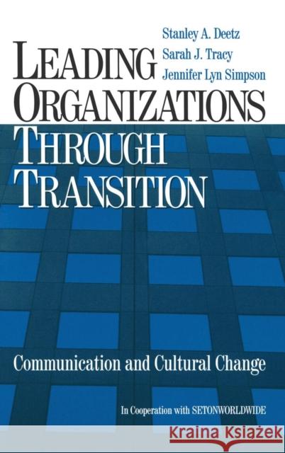 Leading Organizations Through Transition: Communication and Cultural Change Deetz, Stanley 9780761920960 Sage Publications