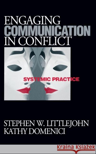 Engaging Communication in Conflict: Systemic Practice Littlejohn, Stephen W. 9780761921868 Sage Publications