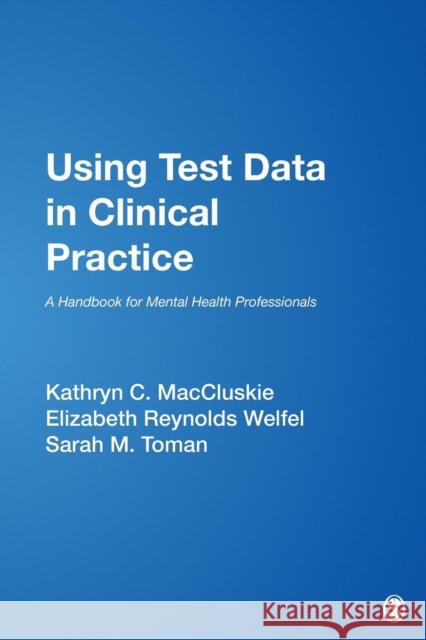 Using Test Data in Clinical Practice: A Handbook for Mental Health Professionals Maccluskie, Kathryn C. 9780761921882 Sage Publications