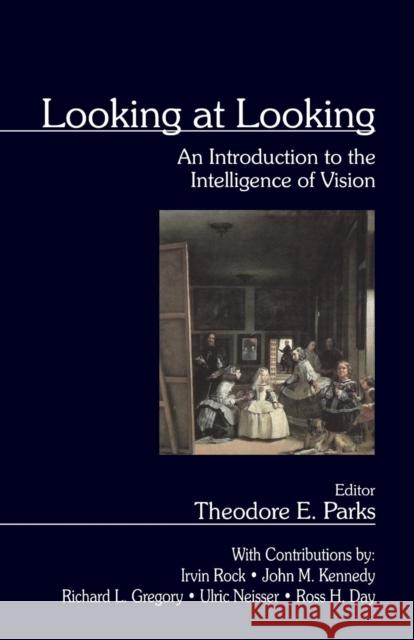 Looking at Looking: An Introduction to the Intelligence of Vision Parks, Theodore E. 9780761922049 Sage Publications