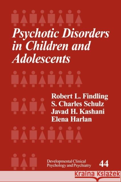 Psychotic Disorders in Children and Adolescents Robert Findling S. Charles Schulz Elena Harlan 9780761922377 Sage Publications