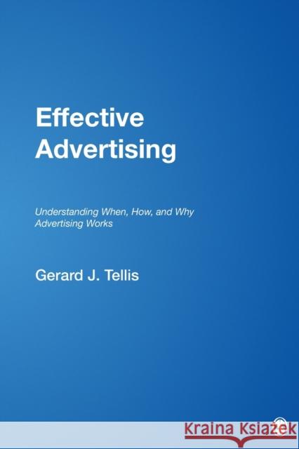 Effective Advertising: Understanding When, How, and Why Advertising Works Tellis, Gerard J. 9780761922537 Sage Publications