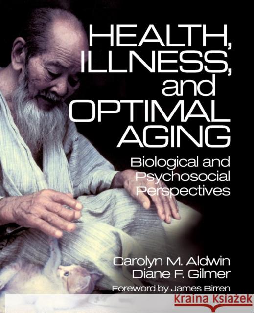 Health, Illness, and Optimal Aging: Biological and Psychosocial Perspectives Aldwin, Carolyn M. 9780761922599 Sage Publications