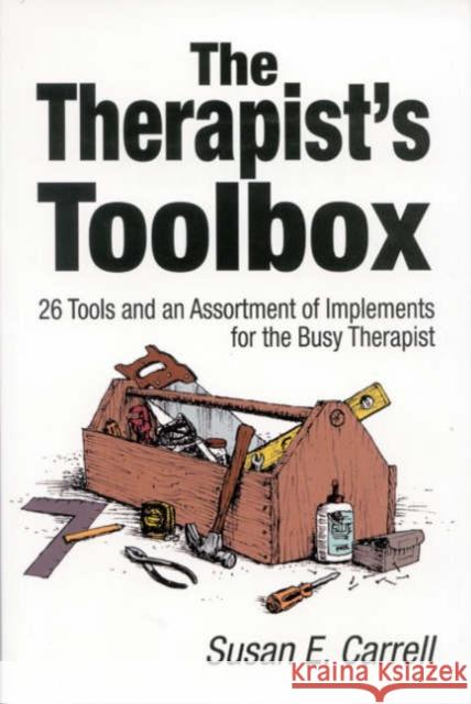The Therapist′s Toolbox: 26 Tools and an Assortment of Implements for the Busy Therapist Carrell, Susan E. 9780761922643 0