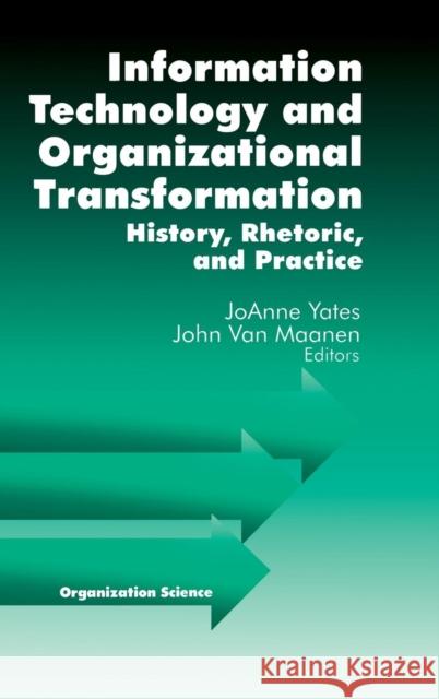 Information Technology and Organizational Transformation: History, Rhetoric and Preface Yates, Joanne 9780761923015 Sage Publications