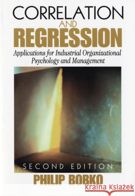 Correlation and Regression: Applications for Industrial Organizational Psychology and Management Bobko, Philip 9780761923039 Sage Publications