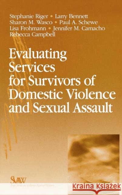 Evaluating Services for Survivors of Domestic Violence and Sexual Assault Stephanie Riger Sharon M. Wasco Paul A. Schewe 9780761923527 Sage Publications