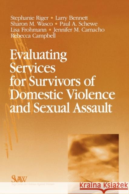 Evaluating Services for Survivors of Domestic Violence and Sexual Assault Stephanie Riger Sharon M. Wasco Paul A. Schewe 9780761923534 Sage Publications