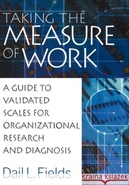 Taking the Measure of Work: A Guide to Validated Scales for Organizational Research and Diagnosis Fields, Dail L. 9780761924258 Sage Publications