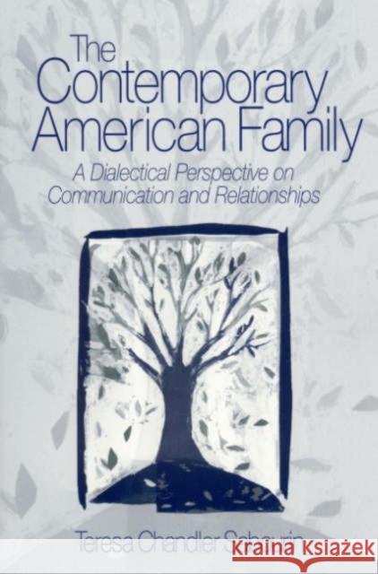 The Contemporary American Family: A Dialectical Perspective on Communication and Relationships Sabourin 9780761924463 Sage Publications