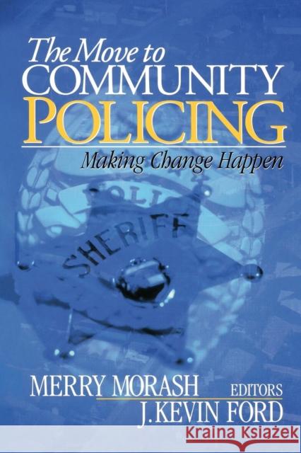 The Move to Community Policing: Making Change Happen Morash, Merry 9780761924739 Sage Publications
