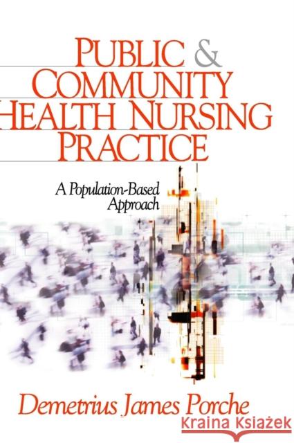 Public and Community Health Nursing Practice: A Population-Based Approach Porche, Demetrius J. 9780761924838 Sage Publications