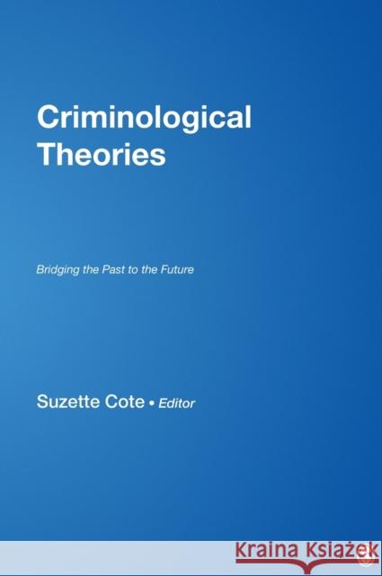 Criminological Theories: Bridging the Past to the Future Cote, Suzette 9780761925026