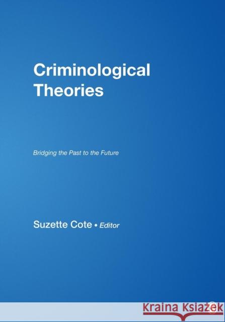 Criminological Theories: Bridging the Past to the Future Cote, Suzette 9780761925033 Sage Publications
