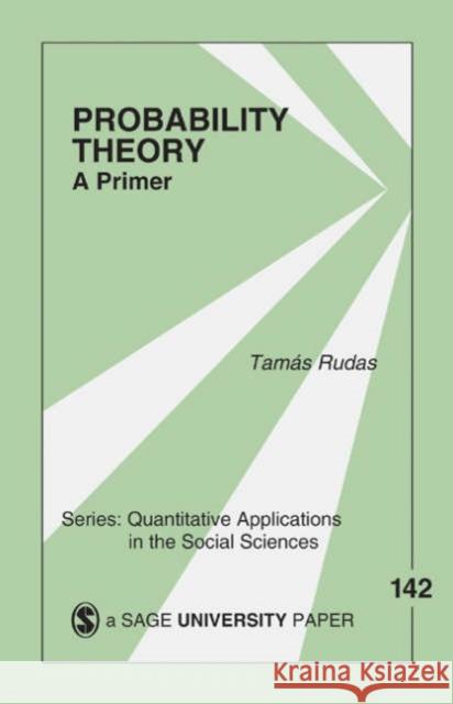 Probability Theory: A Primer Rudas, Tamas 9780761925064 Sage Publications