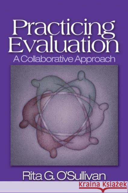 Practicing Evaluation: A Collaborative Approach O′sullivan, Rita G. 9780761925460 Sage Publications