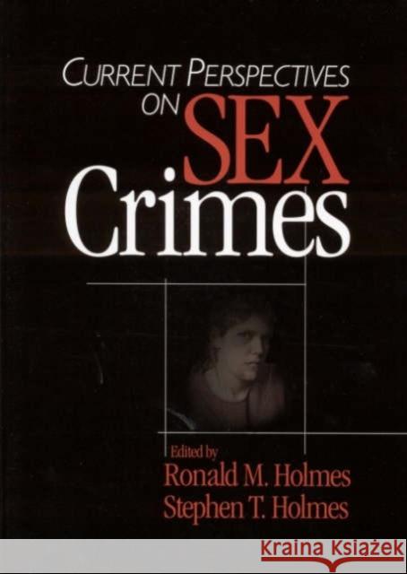 Current Perspectives on Sex Crimes Ronald M. Holmes Stephen T. Holmes 9780761925576 Sage Publications