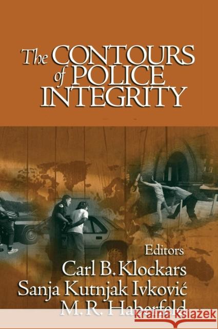 The Contours of Police Integrity Sanja Kutnjak Ivkovic M. R. Haberfeld Carl B. Klockars 9780761925859