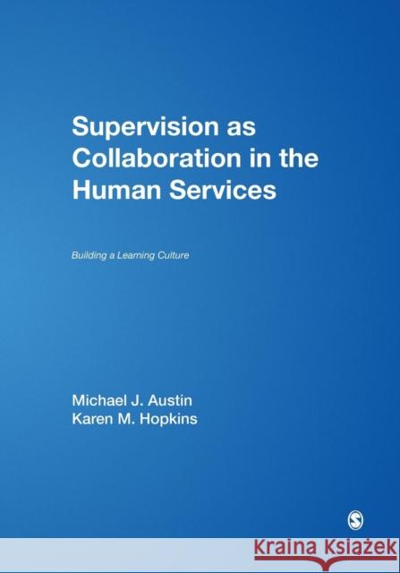 Supervision as Collaboration in the Human Services: Building a Learning Culture Austin, Michael J. 9780761926283 Sage Publications