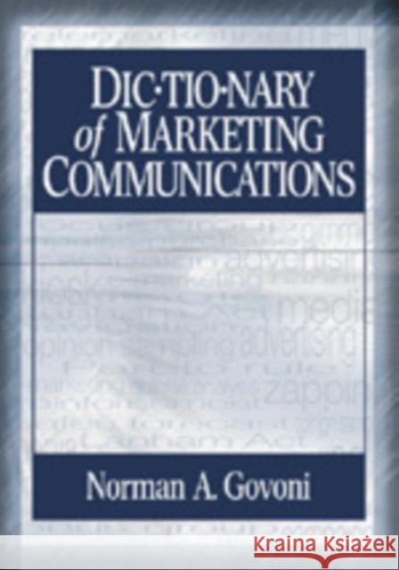 Dictionary of Marketing Communications Norman A. P. Govoni 9780761927716 Sage Publications