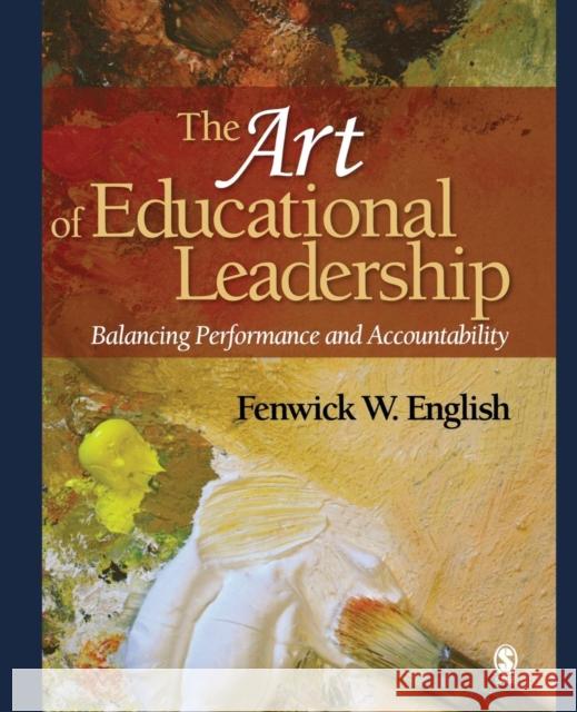 The Art of Educational Leadership: Balancing Performance and Accountability English, Fenwick W. 9780761928119