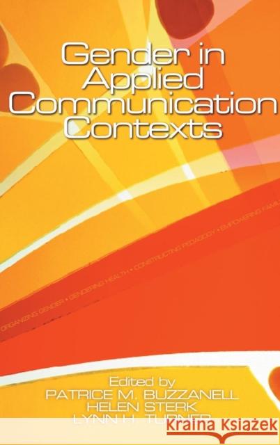 Gender in Applied Communication Contexts Patrice M. Buzzanell Helen Sterk Lynn H. Turner 9780761928645 Sage Publications