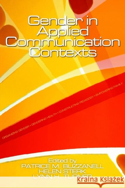 Gender in Applied Communication Contexts Patrice M. Buzzanell Helen Sterk Lynn H. Turner 9780761928652
