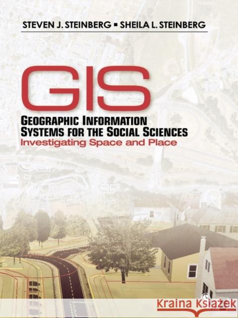 Geographic Information Systems for the Social Sciences: Investigating Space and Place Steinberg, Steven J. 9780761928720 Sage Publications