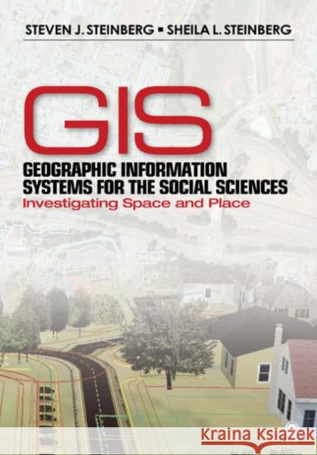 Geographic Information Systems for the Social Sciences: Investigating Space and Place Steinberg, Steven J. 9780761928737 Sage Publications