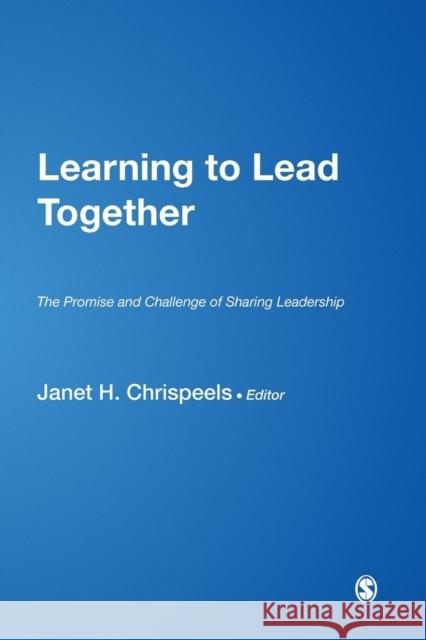 Learning to Lead Together: The Promise and Challenge of Sharing Leadership Chrispeels, Janet H. 9780761928867 Sage Publications