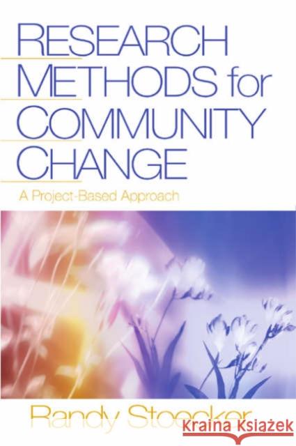 Research Methods for Community Change: A Project-Based Approach Stoecker, Randy R. 9780761928881 Sage Publications