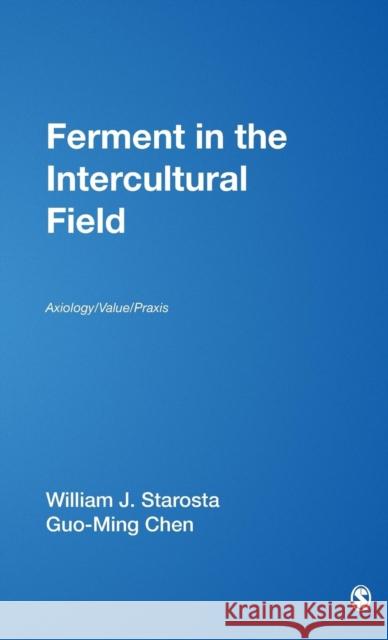 Ferment in the Intercultural Field: Axiology/Value/Praxis Starosta, William J. 9780761929024 Sage Publications