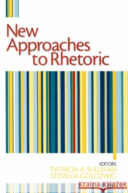 New Approaches to Rhetoric Patricia A. Sullivan Steven R. Goldzwig Patricia A. Sullivan 9780761929130 Sage Publications