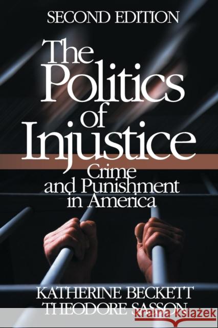 The Politics of Injustice: Crime and Punishment in America Katherine Beckett Theodore Sasson 9780761929949