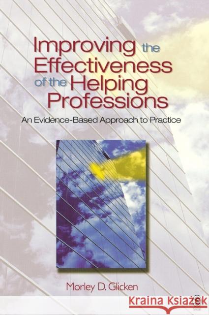 Improving the Effectiveness of the Helping Professions: An Evidence-Based Approach to Practice Glicken, Morley D. 9780761930259 Sage Publications