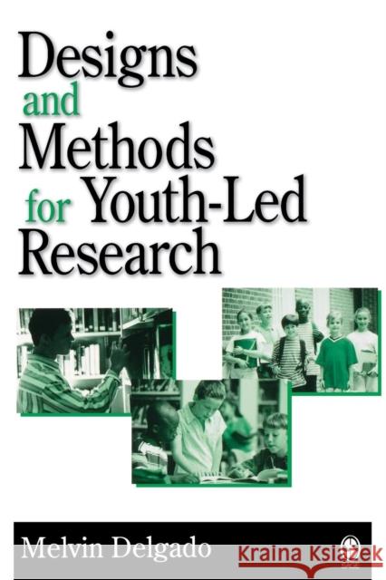 Designs and Methods for Youth-Led Research Melvin Delgado 9780761930440 Sage Publications