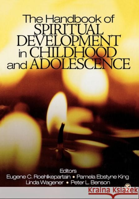 The Handbook of Spiritual Development in Childhood and Adolescence Pamela Ebstyne King Peter L. Benson Eugene C. Roehlkepartain 9780761930785 Sage Publications