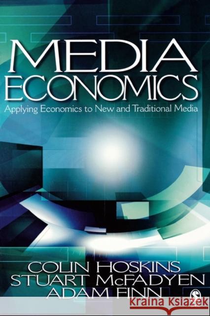 Media Economics: Applying Economics to New and Traditional Media Hoskins, Colin 9780761930969