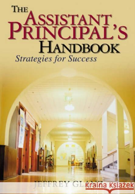 The Assistant Principal′s Handbook: Strategies for Success Glanz, Jeffrey G. 9780761931034 Corwin Press