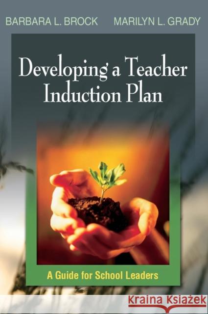 Developing a Teacher Induction Plan : A Guide for School Leaders Barbara Brock Marilyn L. Grady 9780761931126 