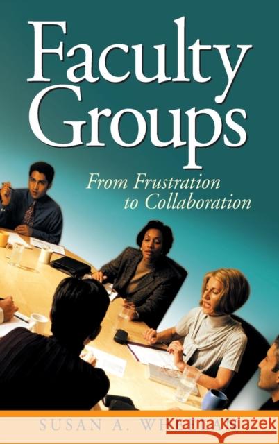Faculty Groups: From Frustration to Collaboration Wheelan, Susan A. 9780761931652 Corwin Press