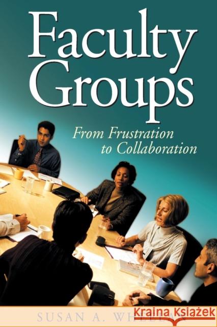 Faculty Groups: From Frustration to Collaboration Wheelan, Susan A. 9780761931669 Corwin Press