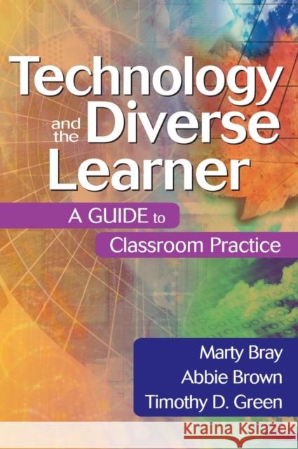 Technology and the Diverse Learner: A Guide to Classroom Practice Bray, Marty 9780761931713