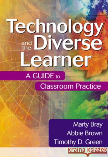 Technology and the Diverse Learner: A Guide to Classroom Practice Bray, Marty 9780761931720