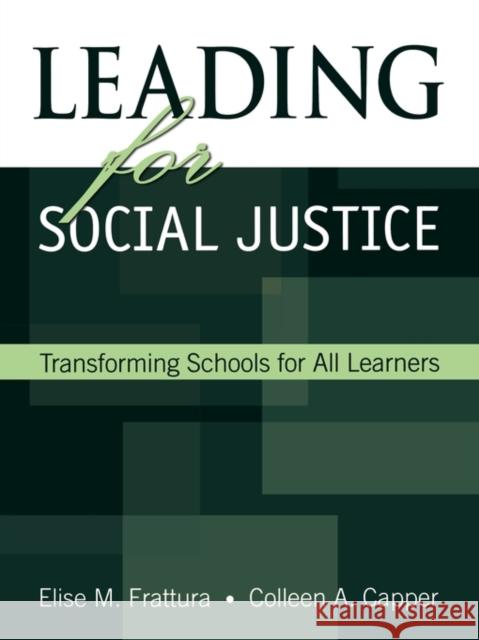 Leading for Social Justice : Transforming Schools for All Learners Elise M. Frattura Colleen A. Capper 9780761931782 