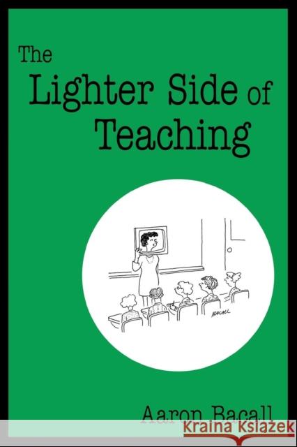 The Lighter Side of Teaching Aaron Bacall 9780761938057 Corwin Press
