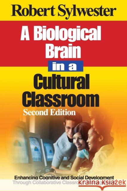 A Biological Brain in a Cultural Classroom: Enhancing Cognitive and Social Development Through Collaborative Classroom Management Sylwester, Robert A. 9780761938118 Corwin Press