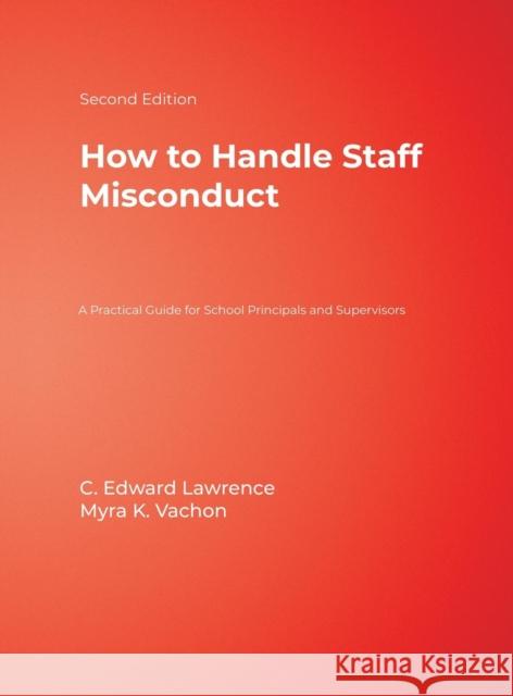 How to Handle Staff Misconduct: A Practical Guide for School Principals and Supervisors Lawrence, C. Edward 9780761938149