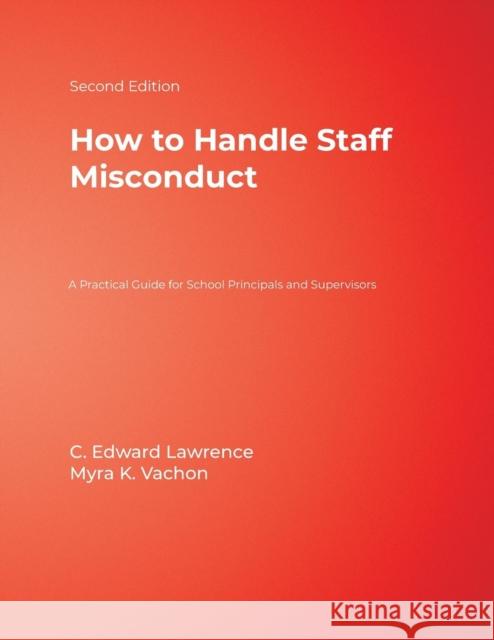 How to Handle Staff Misconduct: A Practical Guide for School Principals and Supervisors Lawrence, C. Edward 9780761938156