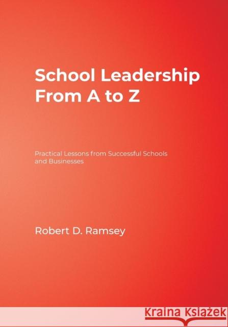 School Leadership from A to Z: Practical Lessons from Successful Schools and Businesses Ramsey, Robert D. 9780761938330 Corwin Press
